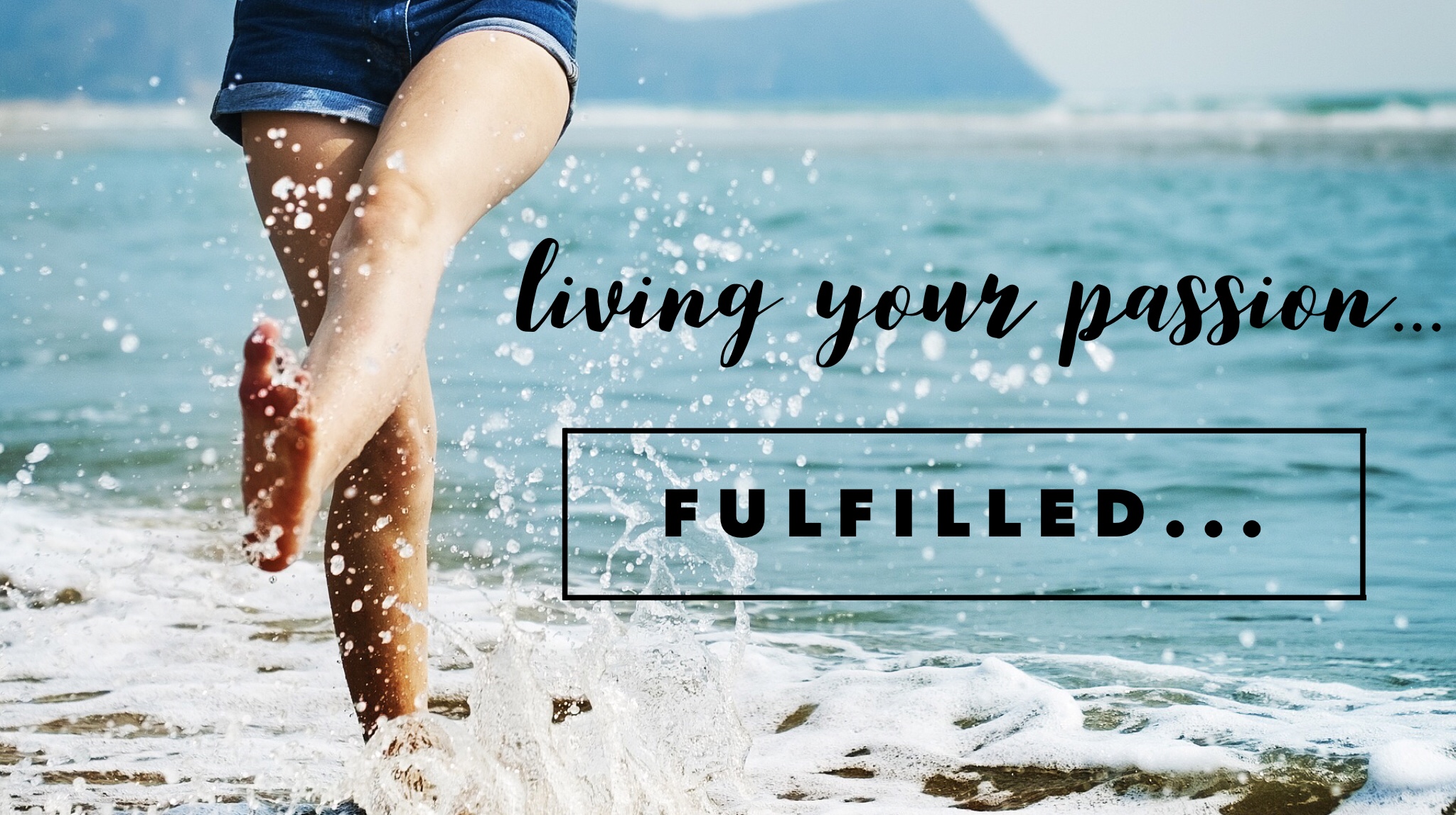 Living Your Passion…FULFILLED…