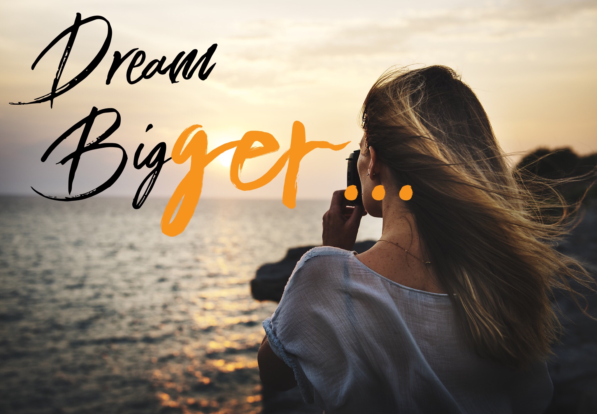 It’s Time To Dream BIGGER…