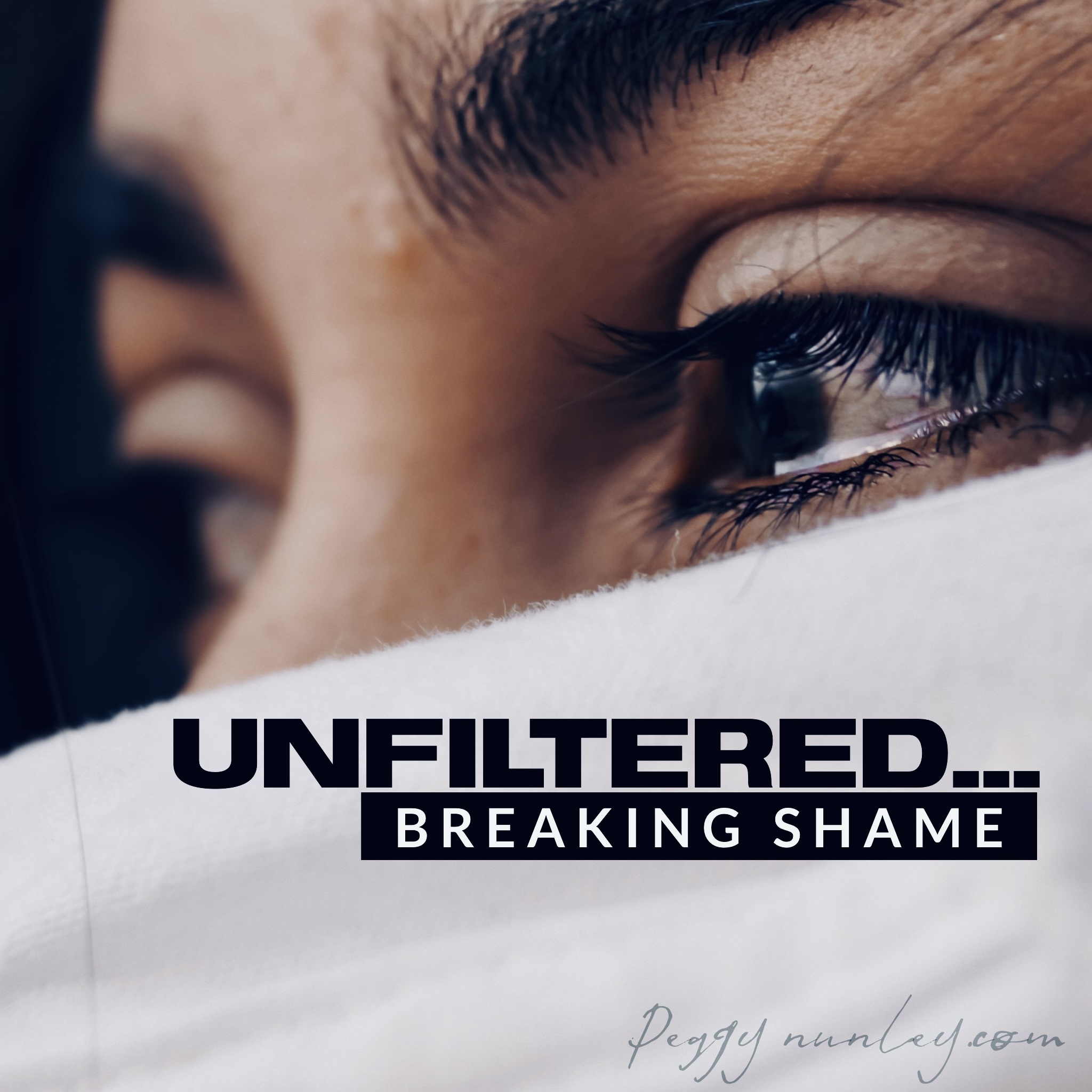 Living Unfiltered….Breaking Shame